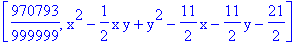 [970793/999999, x^2-1/2*x*y+y^2-11/2*x-11/2*y-21/2]